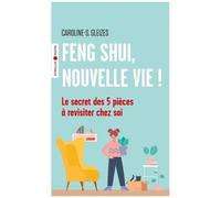 Caroline-S. Gleizes – Feng Shui, nouvelle vie ! – Le secret des 5 pièces à revisiter chez soi