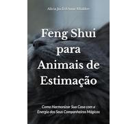 Feng Shui para Animais de Estimação: Como Harmonizar Sua Casa com a Energia dos Seus Companheiros Mágicos
