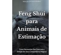 Feng Shui para Animais de Estimação: Como Harmonizar Sua Casa com a Energia dos Seus Companheiros Mágicos