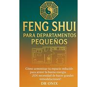 FENG SHUI PARA DEPARTAMENTOS PEQUEÑOS: Cómo armonizar tu espacio reducido para atraer la buena energía, ¡SIN necesidad de hacer grandes remodelaciones!