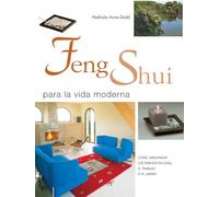 Feng shui para la vida moderna: Cómo armonizar los espacios en casa, el trabajo o el jardín