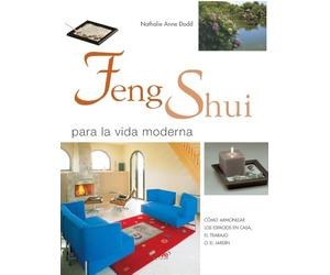 Feng shui para la vida moderna: Cómo armonizar los espacios en casa, el trabajo o el jardín