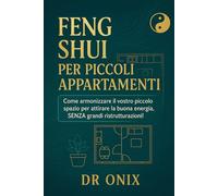 FENG SHUI PER PICCOLI APPARTAMENTI: Come armonizzare il vostro piccolo spazio per attirare la buona energia, SENZA grandi ristrutturazioni!