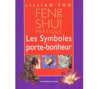 Feng shui pratique : Les Symboles porte-bonheur