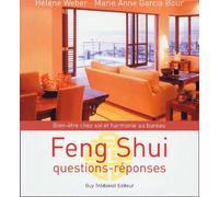 Feng shui : Questions-réponses, bien-être chez soi et harmonie au bureau