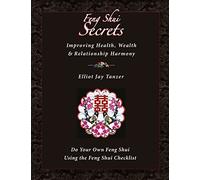 Feng Shui Secrets: Improving Health, Wealth & Relationship Harmony: Do Your Own Feng Shui Using the Feng Shui Checklist
