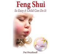 Feng Shui So Easy A Child Can Do It
