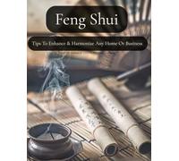 Feng Shui: Tips To Enhance & Harmonize Any Home Or Business