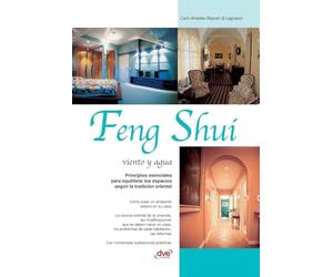 Feng Shui: Viento y agua: Principios esenciales para equilibrar los espacios según la tradición oriental