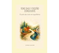 FENG SHUI Y DISEÑO CONSCIENTE: El arte de vivir en equilibrio
