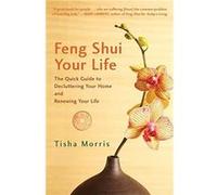Feng Shui Your Life by Tisha Morris Tisha Morris (Auteur)