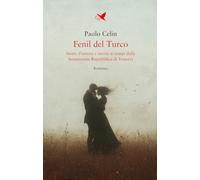 Fenil del Turco. Storie d’amore e morte ai tempi della Serenissima Repubblica di Venezia