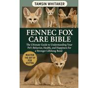 FENNEC FOX AS PET: The Ultimate Guide to Understanding Your Pet’s Behavior, Health, and Happiness for a Stronger Lifelong Bond