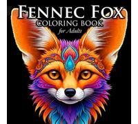 Fennec Fox Coloring Book for Adults: Relaxing and Beautiful Fennec Fox Mandala Designs for Stress Relief, Mindfulness, and Creativity