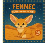 Fennec - Livre illustré et éducatif: Le renard du désert - Grandes oreilles, vie nocturne et astuces de survie