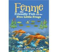Fennie the Friendly Fish and the Five Little Frogs - Lilian MalaebAjeeb PhD - Author Solutions Inc - Livre en Anglais Lilian MalaebAjeeb PhDLilian MalaebAjeeb PhD (Auteur)