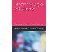Fenomenologia Dell'errore: La Bellezza Dell'errore Nella Creatività Umana (I Quaderni Del Bardo Edizioni Per Amazon)