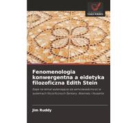 Fenomenologia konwergentna a eidetyka filozoficzna Edith Stein: Eseje na temat wyłaniającej się samoświadomości w systemach filozoficznych Śankary, Akwinaty i Husserla