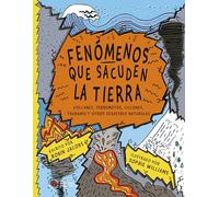Fenómenos que sacuden la Tierra: Volcanes, terremotos, ciclones, tsunamis y otros desastres naturales