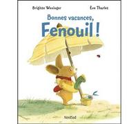 Fenouil - Bonnes vacances, Fenouil Eve Tharlet (Illustration), Brigitte Weninger (Auteur)