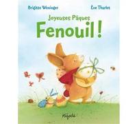 Fenouil - Joyeuses Pâques ! Brigitte Weninger (Auteur), Eve Tharlet (Auteur)