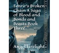 Fenrir’s Broken Chain A Saga of Blood and Bonds and Beasts Book Three