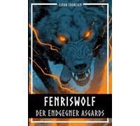 Fenriswolf - Der Endgegner Asgards: Was der Endwolf Fenrir über Macht, Maß und Mythos in der nordischen Mythologie lehrt