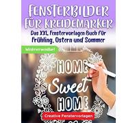 Fensterbilder Fuer Kreidemarker: Das Xxl Fenstervorlagen Buch Fuer Fruehling, Ostern Und Sommer - Fenster Bemalen Mit Dem Abwischbaren Kreidestift! - Abwechslungsreiche Motive Fuer Ein Schoenes Zuhaus