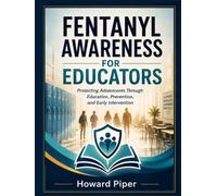 Fentanyl Awareness for Educators: Protecting Adolescents Through Education, Prevention, and Early Intervention