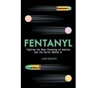 Fentanyl Fighting the Mass Poisoning of America and the Cartel Behind It - Jake Braun - Bloomsbury Academic - ebook (ePub) - Livre