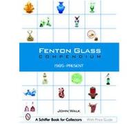 Fenton Glass Compendium, 1985-2001, A Schiffer Book for Collectors John Walk (Auteur)