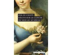 Fer ou ciguë ? Récits sur le cancer du sein au 18e siècle - Daniel Droixhe - Academie Royale Sciences Lettres - Poche - Scolaire / Universitaire