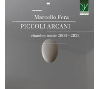 Fera, Marcello : Piccoli Arcani-Musique de Chambre 2003-2023