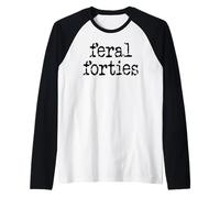 Feral 40s Funny 40th Birthday I'm 40 in My Feral Forties Era Manche Raglan