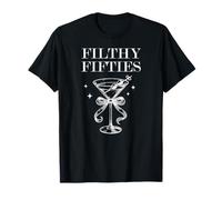 Feral 50s Filthy Fifty Filthy 50th Birthday Filthy Martini T-Shirt