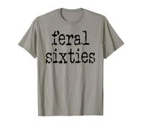 Feral 60s Funny 60th Birthday I'm 60 in My Feral Sixties Era T-Shirt