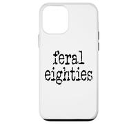 Feral 80s Funny 80th Birthday Im 80 in My Feral Eighties Era Coque pour iPhone 12 Mini