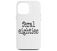 Feral 80s Funny 80th Birthday Im 80 in My Feral Eighties Era Coque pour iPhone 13 Pro Max