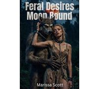 Feral Desires: Paranormal Erotic Shape Shifter Romance: Moon Bound