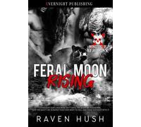 Feral Moon Rising Monsters of New York - Raven Hush - Evernight Publishing - ebook (ePub) - Livre