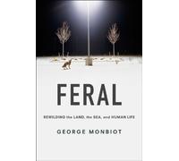 Feral: Rewilding the Land, the Sea and Human Life