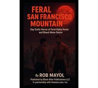 Feral San Francisco Mountain: Gay Erotic Horror of Alpha Domination, Feral Hunts, and Blood-Moon Transformation