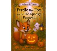 Ferdie the Fox and the Too Spooky Pumpkin: A Gentle Halloween Picture Book About Friendship, Making Things Right and Saying Sorry - Perfect for Kids Ages 3-7