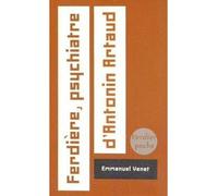 Ferdière, psychiatre d'Antonin Artaud - Emmanuel Venet - Verdier - broché - Roman