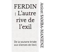 FERDIN : L’autre rive de l’exil: De la soutane brisée aux silences de l’exil