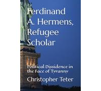 Ferdinand A. Hermens, Refugee Scholar: Political Dissidence in the Face of Tyranny