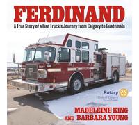 Ferdinand: A True Story of a Fire Truck's Journey from Calgary to Guatemala