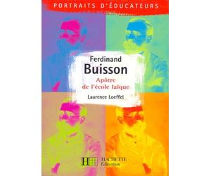 Ferdinand Buisson. Apotre De L'Ecole Laique