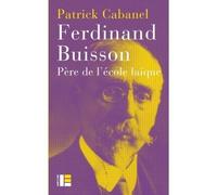 Ferdinand Buisson - Patrick Cabanel - Labor Et Fides - broché - Biographie