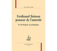 Ferdinand Buisson Penseur De L'autorité - Du Théologique Au Pédagogique